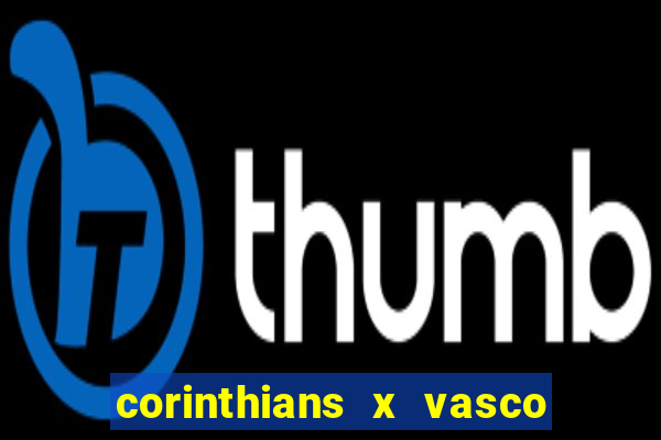 corinthians x vasco da gama ao vivo futemax